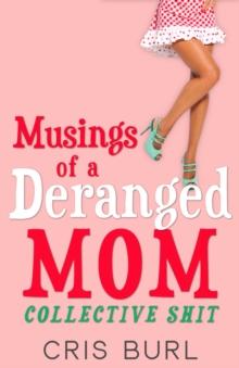 Musings Of A Deranged Mom: Collective Shit : The Complete Collection