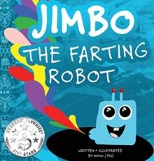 Jimbo The Farting Robot : A cute picture book about being different, self esteem, and funny robots.