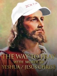 The way to Pray with the words of Yeshua / Jesus Christ