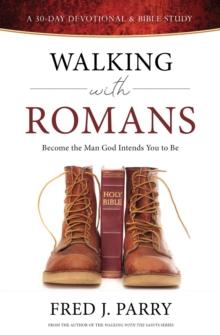 Walking With Romans : Become The Man God Intended You To Be