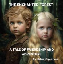 THE ENCHANTED FOREST : A TALE OF FRIENDSHIP AND ADVENTURE