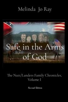 Safe in the Arms of God : The Nutt/Landers Family Chronicles, Volume I