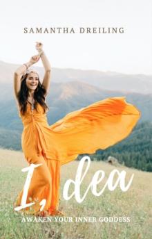 I, Dea : Awaken Your Inner Goddess