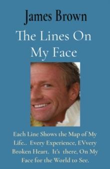 The Lines On My Face : Each Line Shows the Map of My Life..  Every Experience, EVvery Broken Heart.  It's  there, On My Face for the World to See.