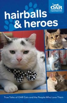 Hairballs and Heroes : True Tales of OAR Cats and the People Who Love Them