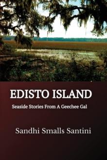 EDISTO ISLAND : Seaside Stories From A Geechee Gal