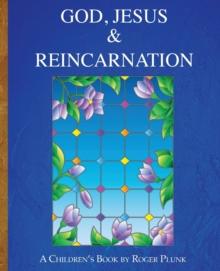 God, Jesus & Reincarnation : (A Children's Book)