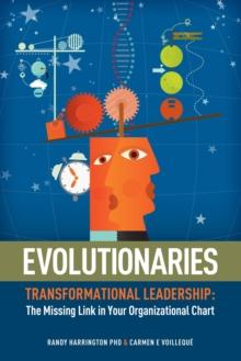 Evolutionaries: Transformational Leadership : The Missing Link in Your Organizational Chart