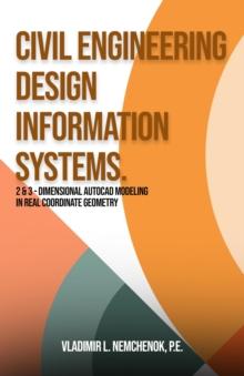 CIVIL ENGINEERING DESIGN INFORMATION SYSTEMS. : 2 & 3 - DIMENSIONAL AUTOCAD MODELING IN REAL COORDINATE GEOMETRY VLADIMIR