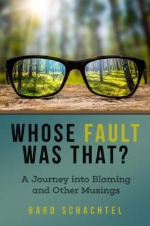 Whose Fault Was That? : A Journey into Blaming and Other Musings