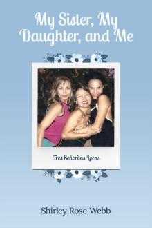 My Sister, My Daughter, and Me : (Tres Senoritas Locas)