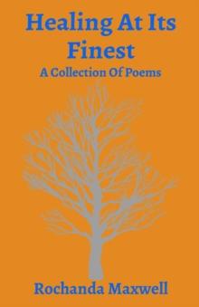 Healing At Its Finest : A Collection Of Poems