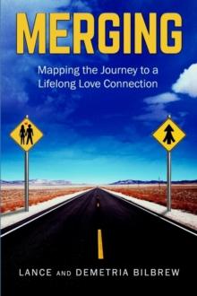 Merging : Mapping the Journey to a Lifelong Love Connection