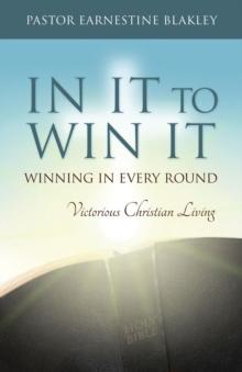 In It to Win It : Winning in Every Round, Victorious Christian Living