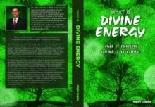 What Is Divine Energy : The Power of Managing The Science of Everything