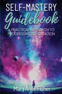 Self-Mastery Guidebook : A Practical Approach to Progressive Co-Creation