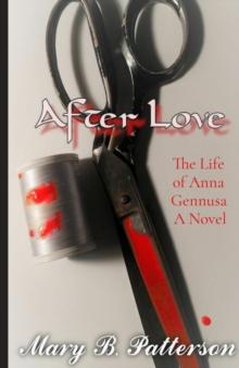 After Love : The Life of Anna Gennusa  A Novel