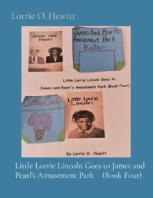 Little Lorrie Lincoln Goes to James and Pearl's Amusement Park    (Book Four)