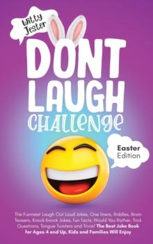 Don't Laugh Challenge - Easter Edition The Funniest Laugh Out Loud Jokes, One-Liners, Riddles, Brain Teasers, Knock Knock Jokes, Fun Facts, Would You Rather, Trick Questions, Tongue Twisters and Trivi