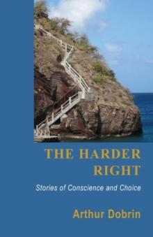 The Harder Right : Stories of Conscience and Choice