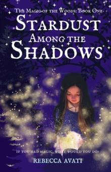 Stardust Among the Shadows: The Magic of the Woods : Book One