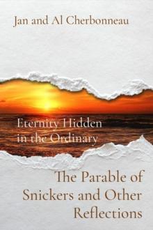 The Parable of Snickers and Other Reflections : Eternity Hidden  in the Ordinary