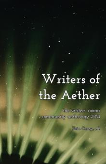 Writers of the Aether : The Writers' Rooms Community Anthology 2021