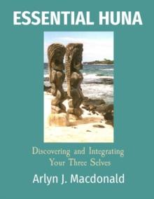 ESSENTIAL HUNA : Discovering and Integrating  Your Three Selves