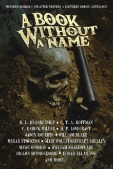 A Book Without A Name : Western Horror * Splatter Western * Southern Gothic Anthology