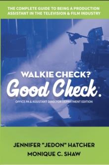 Walkie Check, Good Check : A How-to-Guide on Working as a Production Assistant