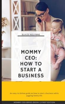 Mommy CEO : How to Start a Business