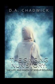 The Singing Nun Story : The Life and Death of Soeur Sourire