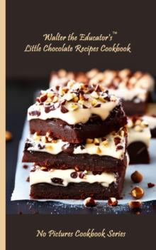 Walter the Educator's Little Chocolate Recipes Cookbook