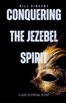 Conquering the Jezebel Spirit : A Guide to Spiritual Victory