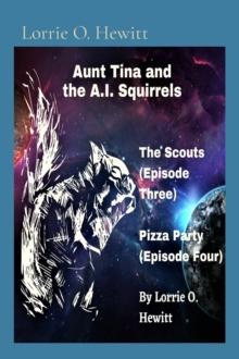 Aunt Tina and the A.I. Squirrels The Scouts (Episode Three) Pizza Party (Episode Four)