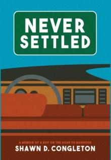 NEVER SETTLED : a memoir of a boy on the road to manhood