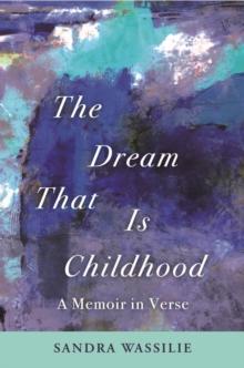 The Dream That is Childhood : A Memoir in Verse