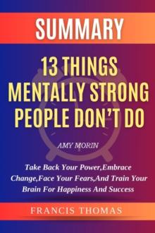 Summary of 13 Things Mentally Strong People Don't Do : A Guide To Building Resilience,Embracing Change And Practicing Self-Compassion