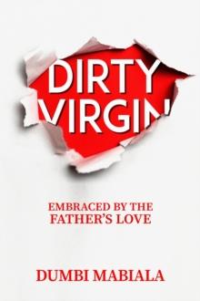 Dirty Virgin : Embraced By The Father's Love