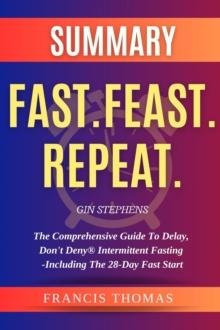 SUMMARY  Of  Fast.Feast.Repeat. : Comprehensive Guide to Delay,Don't Deny@ Intermittent Fasting