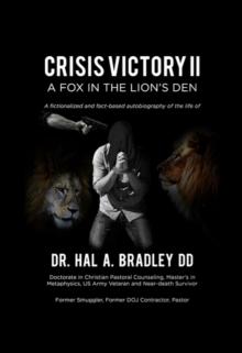 A Fox In the Lion's Den : A Fictionalized and Fact-Based Autobiography of the Life of Dr. Hal A. Bradley, DD.