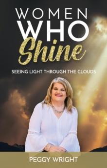 Women Who Shine : Seeing Light Through the Clouds