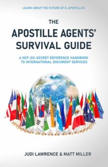 The Apostille Agents' Survival Guide : A Not-So-Secret Reference Handbook to International Document Services