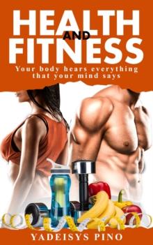 Health and Fitness : Your body hears everything that your mind says