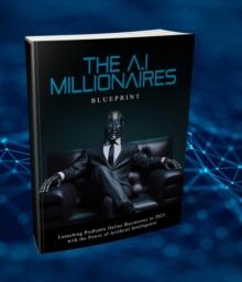 The AI Millionaire's Blueprint : Unlocking the Secrets of Artificial Intelligence for Financial Success