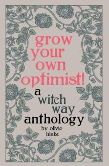 Grow Your Own Optimist! : A Witch Way Anthology