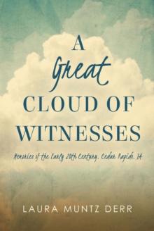 A Great Cloud of Witnesses : Memories of the Early 20th Century, Cedar Rapids, IA