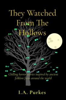 They Watched From The Hollows : Chilling horror stories inspired by ancient folklore from around the world