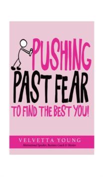 Pushing Past Fear : To Find The Best You