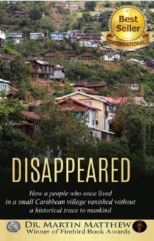 Disappeared : How A People Who Once Lived In A Small Caribbean Village Vanished Without A Historical Trace To Humankind